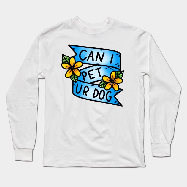 Can I Pet Ur Dog Long Sleeve T-Shirt by Luck and Lavender Studio